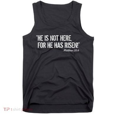 He is Not HERE, For He Has RISEN Matthew 28:6 Jesus Tank Top