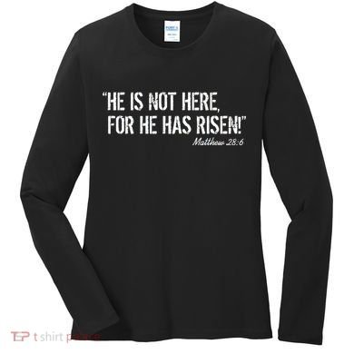 He is Not HERE, For He Has RISEN Matthew 28:6 Jesus Women's Long Sleeve Shirt