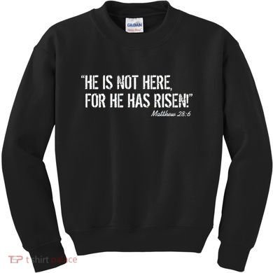 He is Not HERE, For He Has RISEN Matthew 28:6 Jesus Kids Sweatshirt