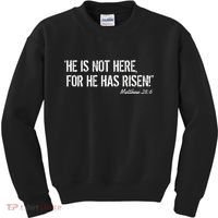 He is Not HERE, For He Has RISEN Matthew 28:6 Jesus Kids Sweatshirt thumb 0