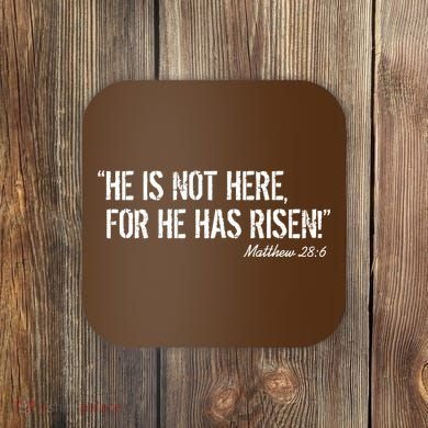 He is Not HERE, For He Has RISEN Matthew 28:6 Jesus Coaster