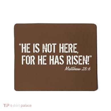 He is Not HERE, For He Has RISEN Matthew 28:6 Jesus Mousepad