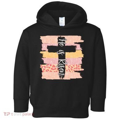 He Is Risen Easter Resurrection Jesus Toddler Hoodie