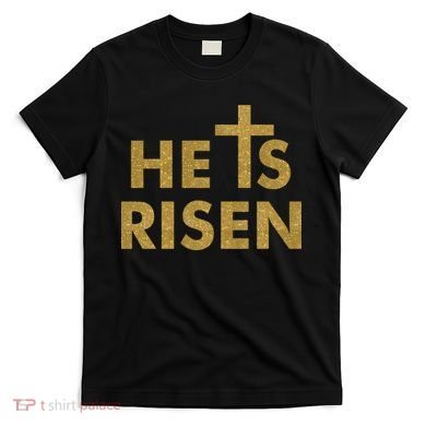 He Is Risen Jesus Savior Easter Gold Glitter Print T-Shirt