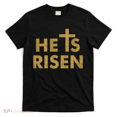 He Is Risen Jesus Savior Easter Gold Glitter Print T-Shirt