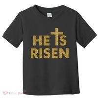 He Is Risen Jesus Savior Easter Gold Glitter Print Toddler T-Shirt thumb 0