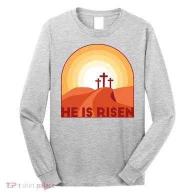He Is Risen Sunset Jesus Christian Long Sleeve Shirt