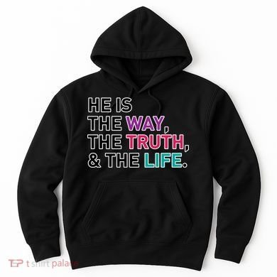 He Is The Way The Truth The Life Hoodie