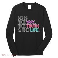 He Is The Way The Truth The Life Long Sleeve Shirt thumb 0