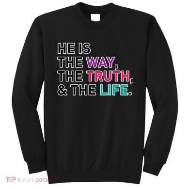 He Is The Way The Truth The Life Sweatshirt