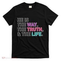 He Is The Way The Truth The Life T-Shirt thumb 0