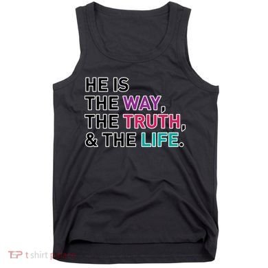 He Is The Way The Truth The Life Tank Top