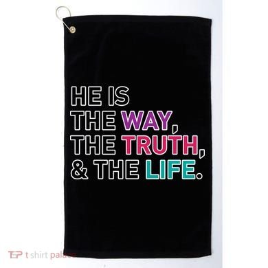 He Is The Way The Truth The Life Golf Towel