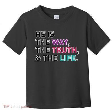 He Is The Way The Truth The Life Toddler T-Shirt