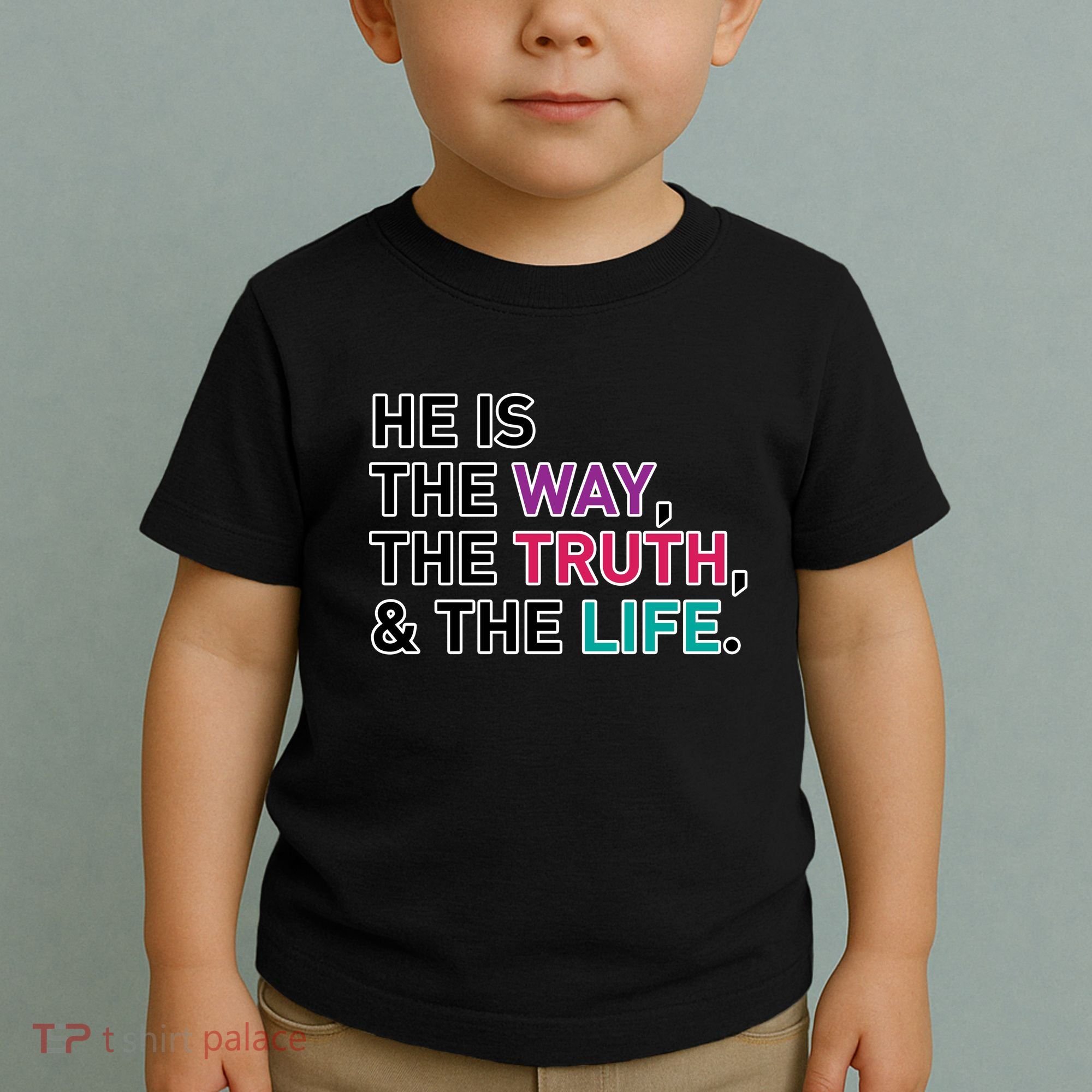 He Is The Way The Truth The Life Toddler T-Shirt