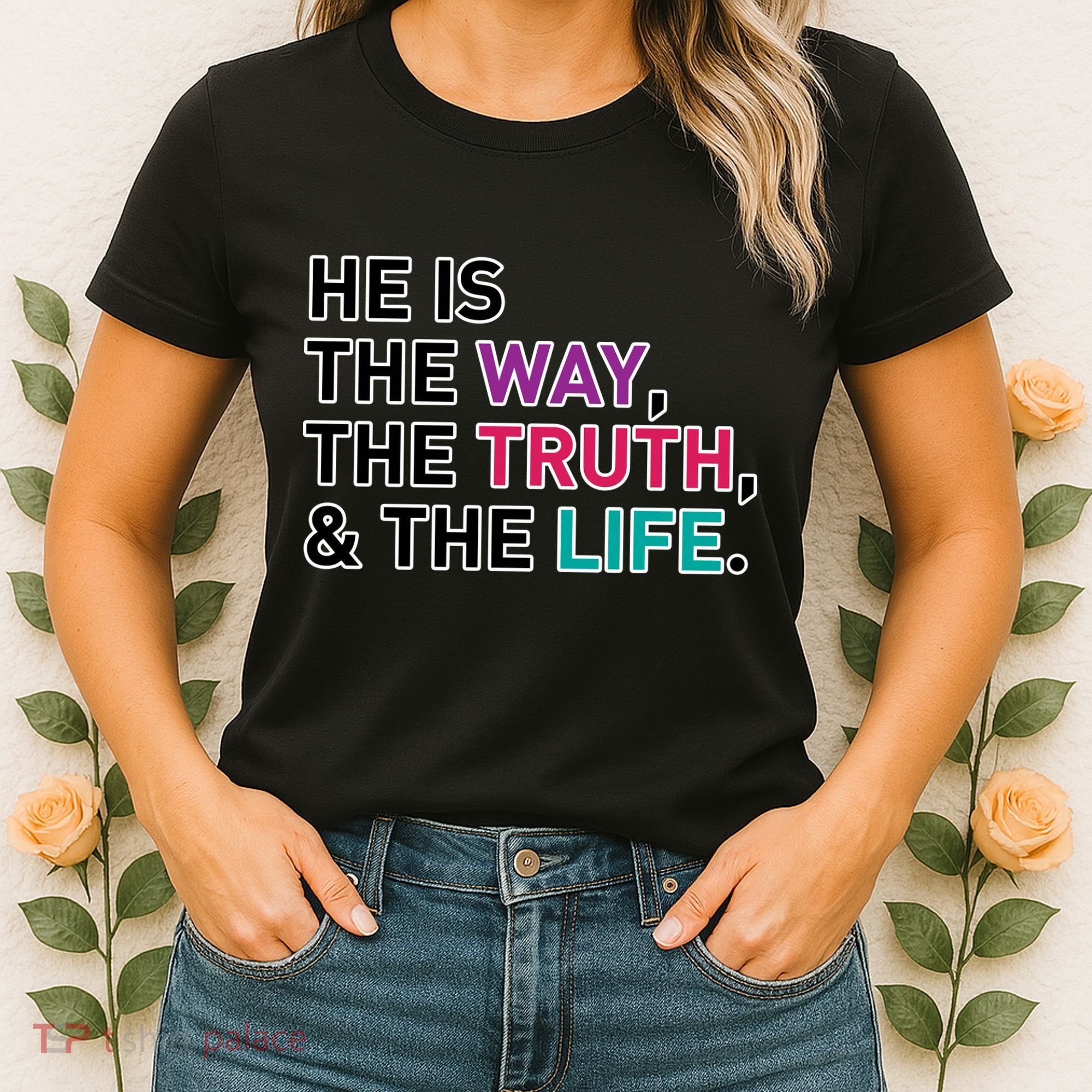 He Is The Way The Truth The Life Women's T-Shirt