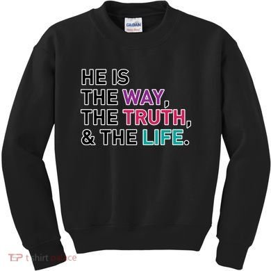 He Is The Way The Truth The Life Kids Sweatshirt