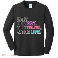 He Is The Way The Truth The Life Kids Long Sleeve Shirt thumb 0