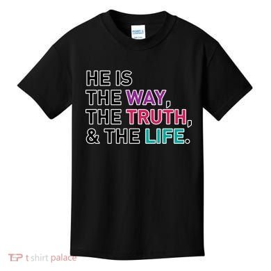 He Is The Way The Truth The Life Kids T-Shirt