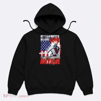 He Who Kneels Before God Can Stan Before Anyone Hoodie