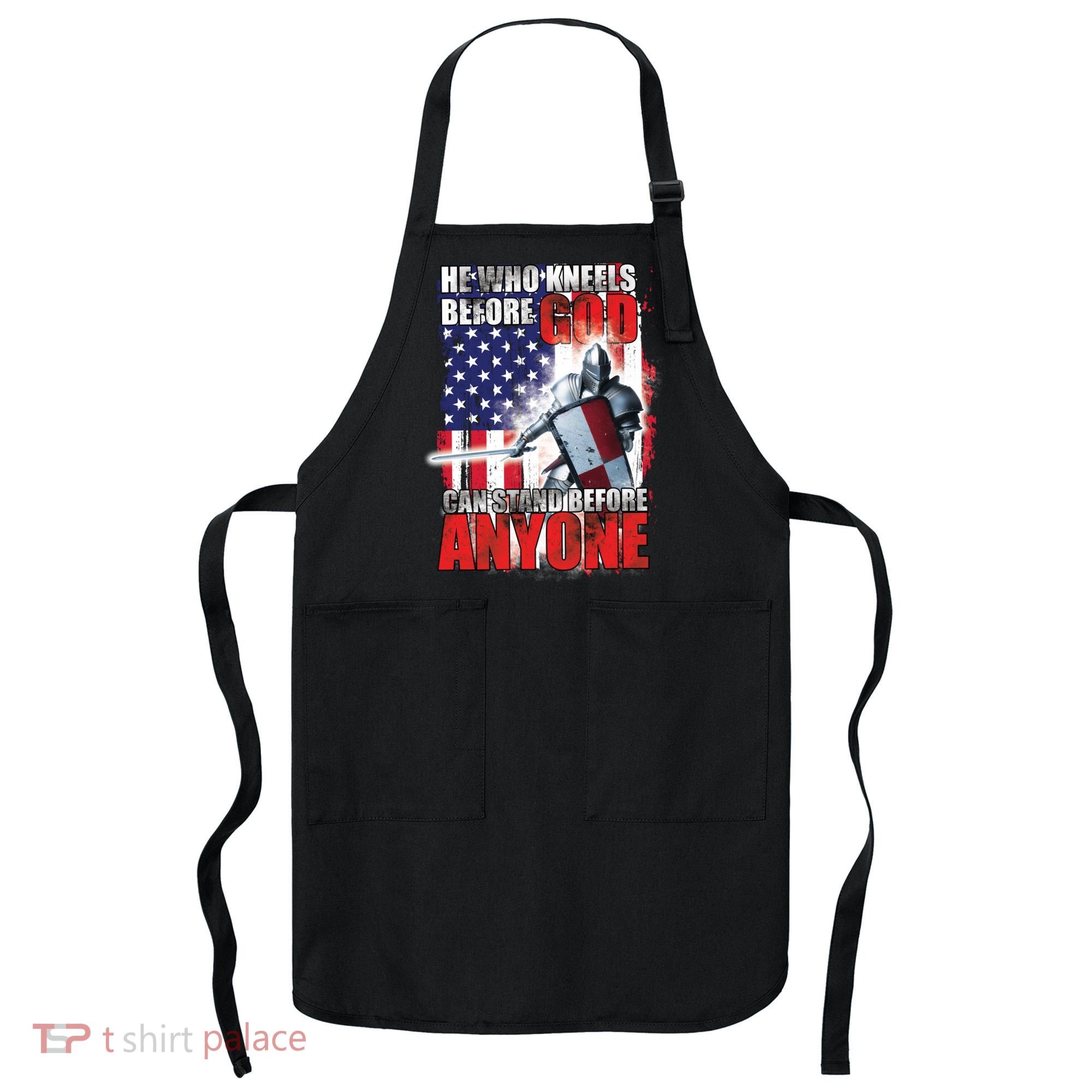 He Who Kneels Before God Can Stan Before Anyone Apron