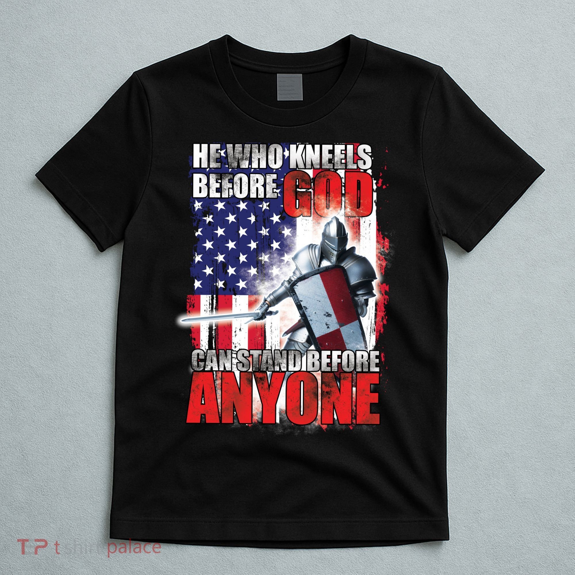 He Who Kneels Before God Can Stan Before Anyone T-Shirt