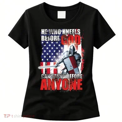 He Who Kneels Before God Can Stan Before Anyone Women's T-Shirt