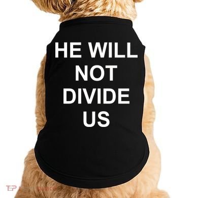 He Will Not Divide US Anti Trump Protest Doggie Tank