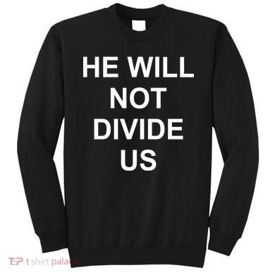 He Will Not Divide US Anti Trump Protest Sweatshirt