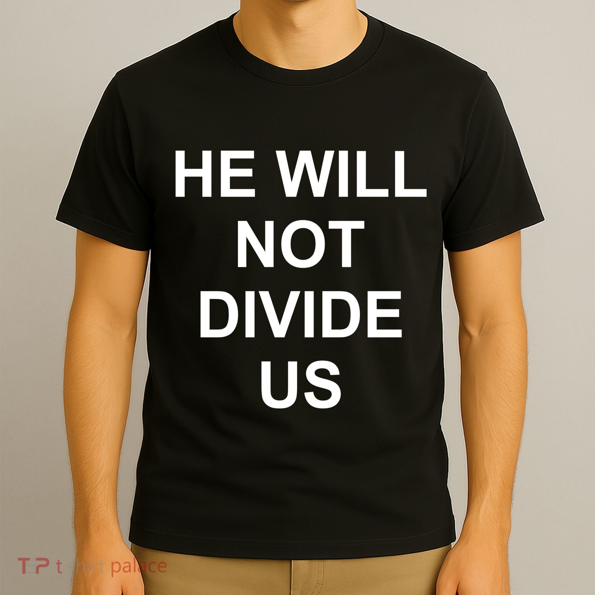 He Will Not Divide US Anti Trump Protest T-Shirt