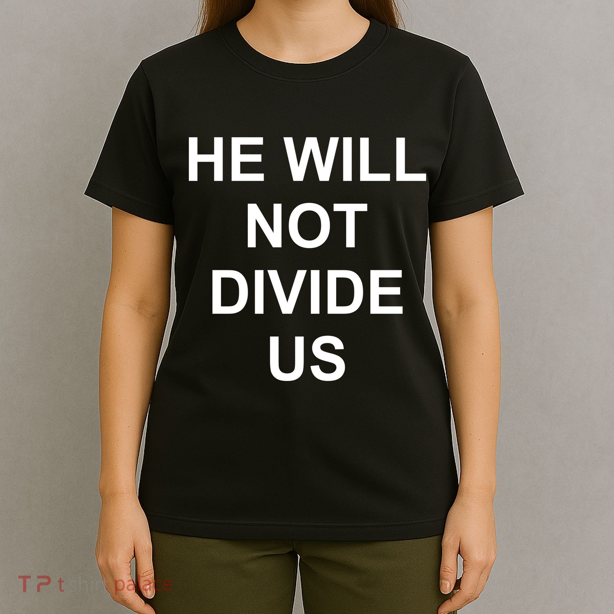 He Will Not Divide US Anti Trump Protest T-Shirt
