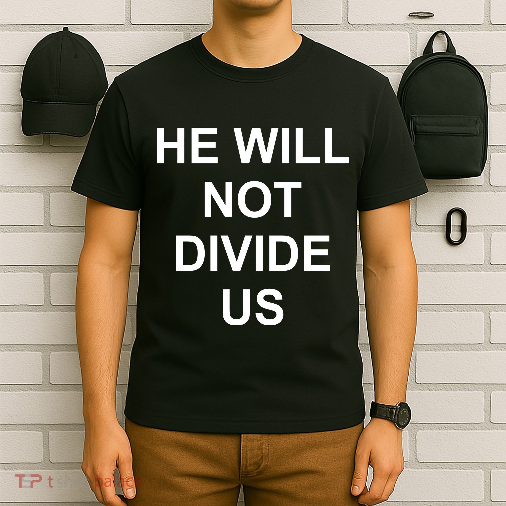 He Will Not Divide US Anti Trump Protest T-Shirt