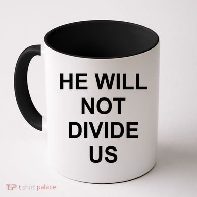 He Will Not Divide US Anti Trump Protest Coffee Mug