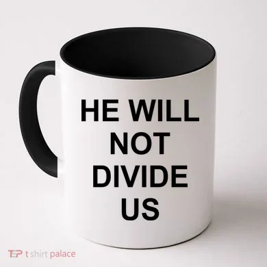 He Will Not Divide US Anti Trump Protest Coffee Mug