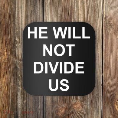 He Will Not Divide US Anti Trump Protest Coaster
