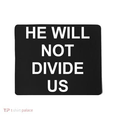 He Will Not Divide US Anti Trump Protest Mousepad