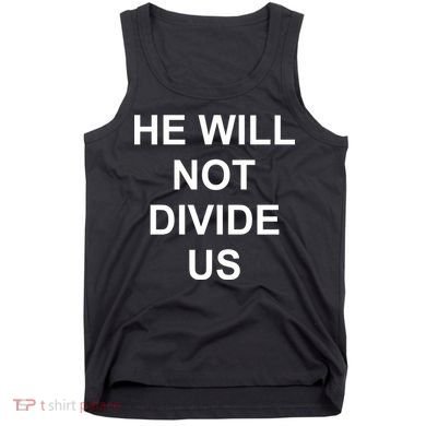He Will Not Divide US Anti Trump Protest Tank Top