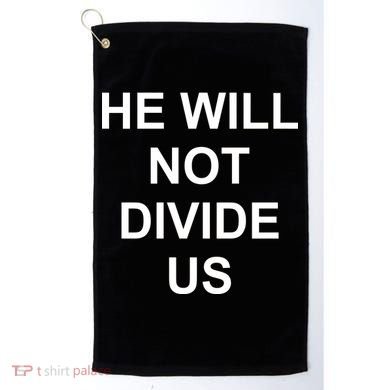 He Will Not Divide US Anti Trump Protest Golf Towel