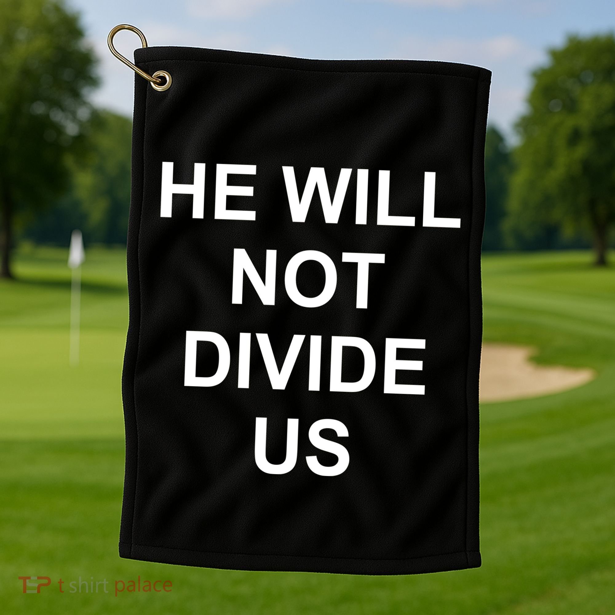 He Will Not Divide US Anti Trump Protest Golf Towel