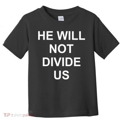He Will Not Divide US Anti Trump Protest Toddler T-Shirt