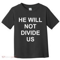 He Will Not Divide US Anti Trump Protest Toddler T-Shirt thumb 0