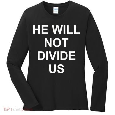 He Will Not Divide US Anti Trump Protest Women's Long Sleeve Shirt