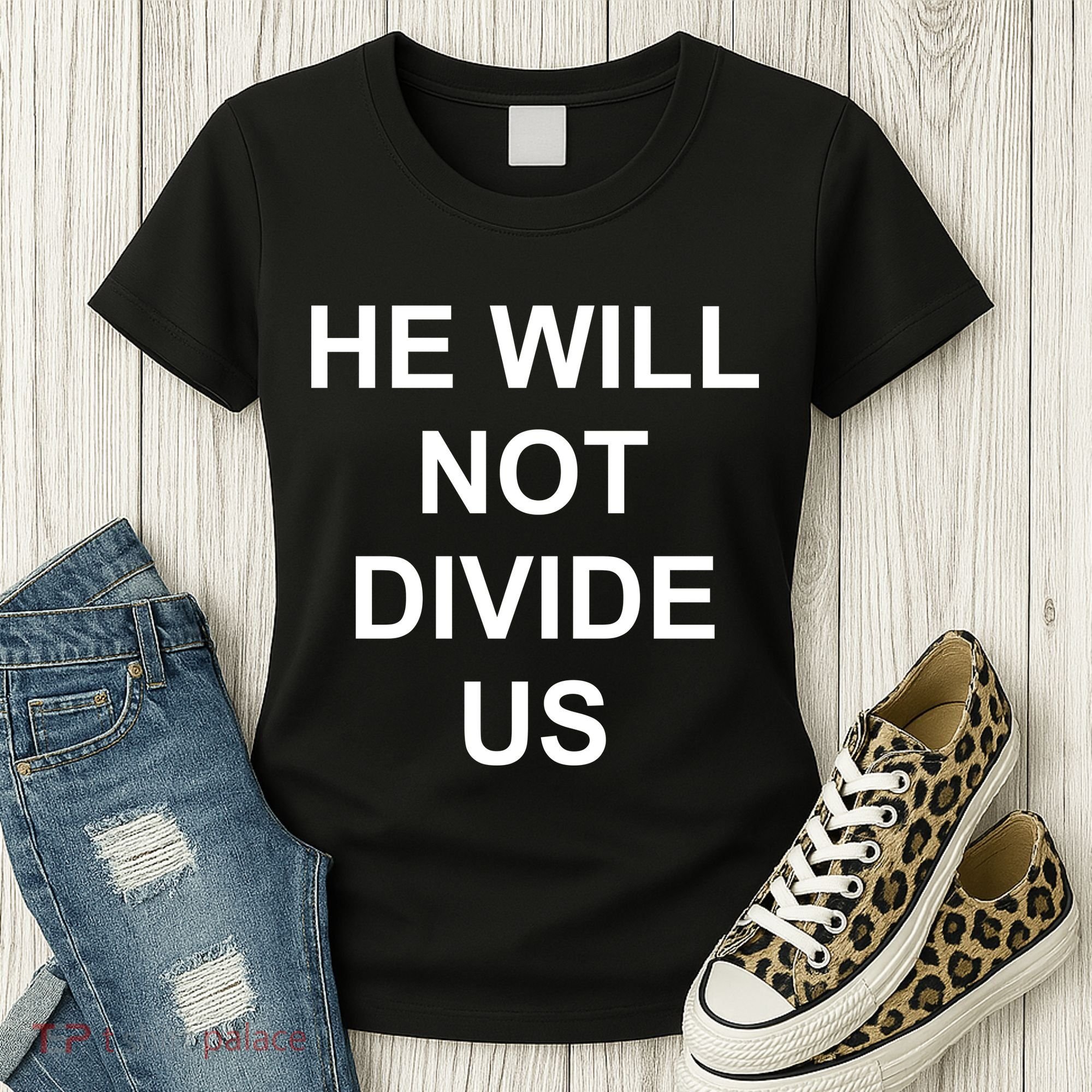 He Will Not Divide US Anti Trump Protest Women's T-Shirt
