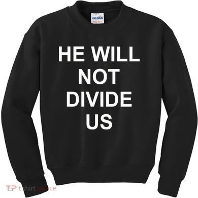He Will Not Divide US Anti Trump Protest Kids Sweatshirt