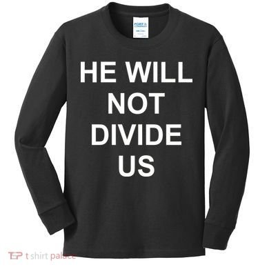 He Will Not Divide US Anti Trump Protest Kids Long Sleeve Shirt
