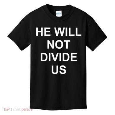 He Will Not Divide US Anti Trump Protest Kids T-Shirt