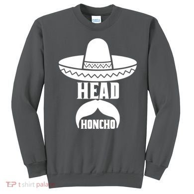 Head Honcho Sombrero Moustache Funny Cinco De Mayo Sweatshirt