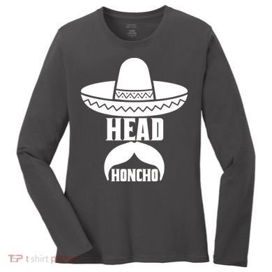 Head Honcho Sombrero Moustache Funny Cinco De Mayo Women's Long Sleeve Shirt