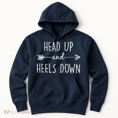 Head Up And Heels Down Hoodie