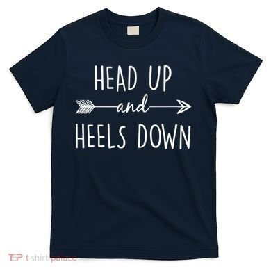 Head Up And Heels Down T-Shirt